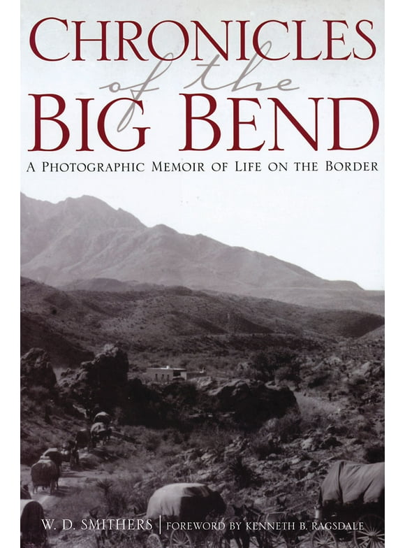 Chronicles of the Big Bend : A Photographic Memoir of Life on the Border (Paperback)