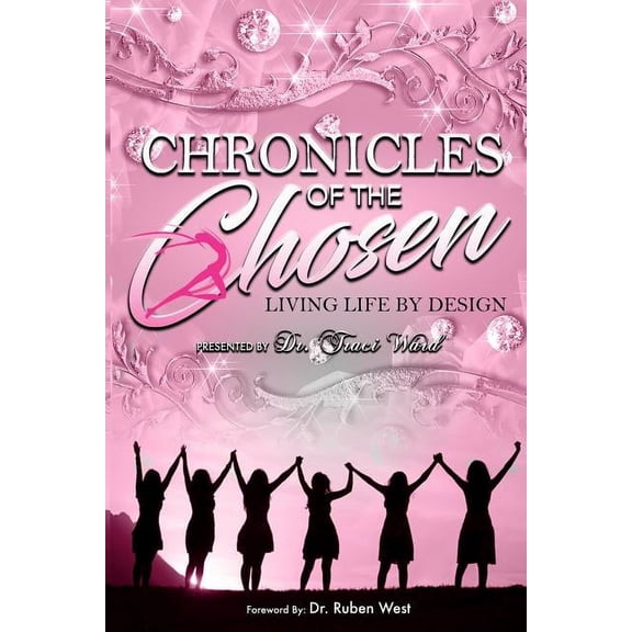 Chronicles of the Chosen: Living Life By Design Paperback 1799246523 9781799246527 Traci S Ward, Brandi Wright, Shil Oloo, Sheila Rosales, Phylicia Calloway, La Shanda Millner-Murphy, Kim Nelson, Ch