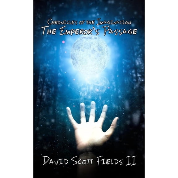 Chronicles of the Imagination Chronicles of the Imagination: The Emperor's Passage, Book 6, (Paperback)