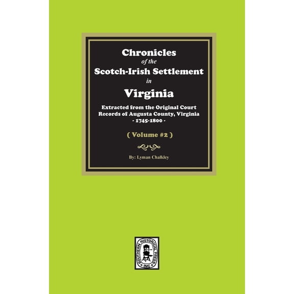 Chronicles of the Scotch-Irish Settlement in Virginia. Extracted from the Original Records of Augusta County, 1745-1800. (Volume #2) (Paperback)
