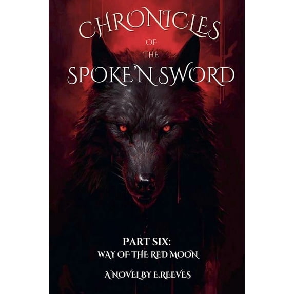 Chronicles of the Spoke' N Sword Chronicles Of The Spoke'N Sword- Part 6: Way of the Red Moon, Book 6, (Paperback)