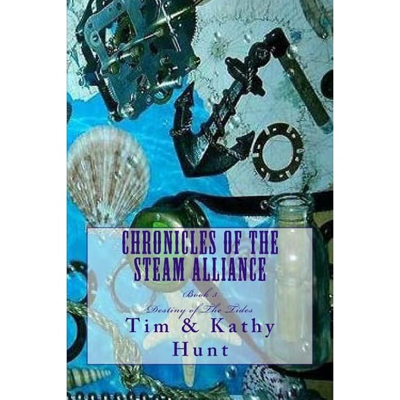 Chronicles of the Steam Alliance Chronicles of The Steam Alliance: Destiny of The Tides, Book 3, (Paperback)