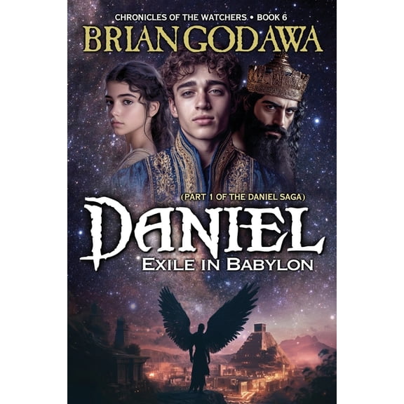 Chronicles of the Watchers Daniel - Exile in Babylon: Part 1 of the Daniel Trilogy, Book 6, (Paperback)