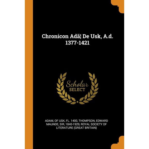 Chronicon Ad] de Usk, A.D. 1377-1421 Paperback
