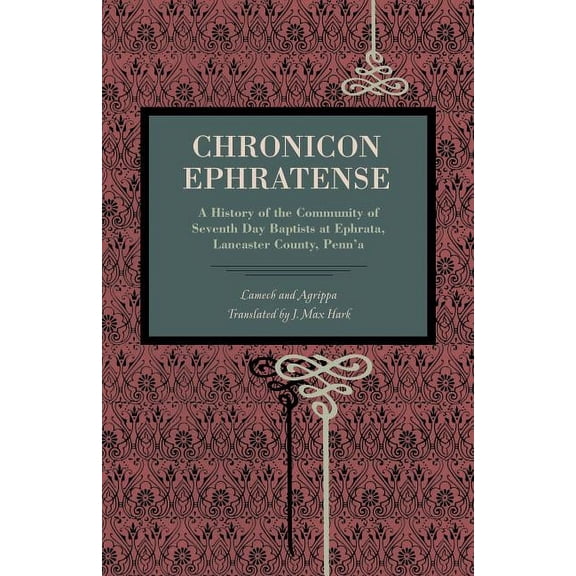 Chronicon Ephratense: A History of the Community of Seventh Day Baptists at Ephrata, Lancaster County, Penn'a, (Paperback)