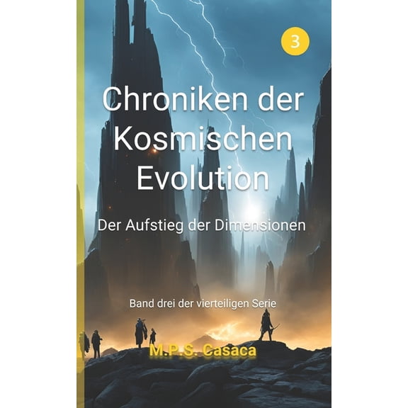 Chroniken Der Kosmischen Evolution Chroniken der Kosmischen Evolution: Der Aufstieg der Dimensionen, Book 3, (Paperback)