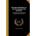 thumbnail image 1 of Chronikon Hebraikon; Or, the Chronology of the Scriptures: As Contained in Their Historic and Prophetic Numbers and Dates Paperback 1361003081 9781361003084 John 1805-1871 Thomas, 1 of 1