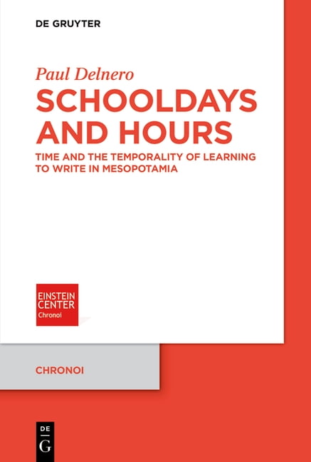 Chronoi Schooldays and Hours: The Temporality of Learning to Write in Mesopotamia, Book 36, (Paperback)