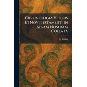 Chronologia Veteris Et Novi Testamenti in Aeram Nostram Collata, Paperback