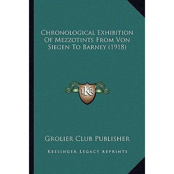 Chronological Exhibition of Mezzotints from Von Siegen to Barney (1918) Paperback