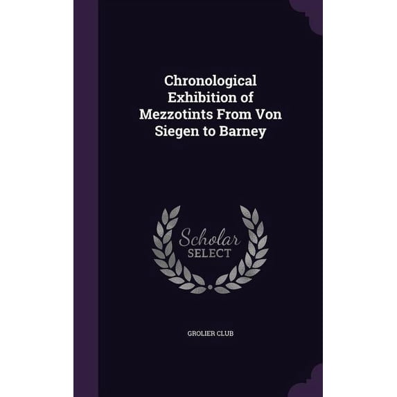 Chronological Exhibition of Mezzotints From Von Siegen to Barney (Hardcover)