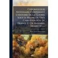 thumbnail image 1 of Chronologie Novenaire Contenant L'histoire De La Guerre Sous Le Règne Du Trés Chrestien Roy De Franee Et De Navarre Henry Iv ...... (Paperback), 1 of 1