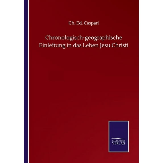 Chronologisch-geographische Einleitung in das Leben Jesu Christi (Paperback)