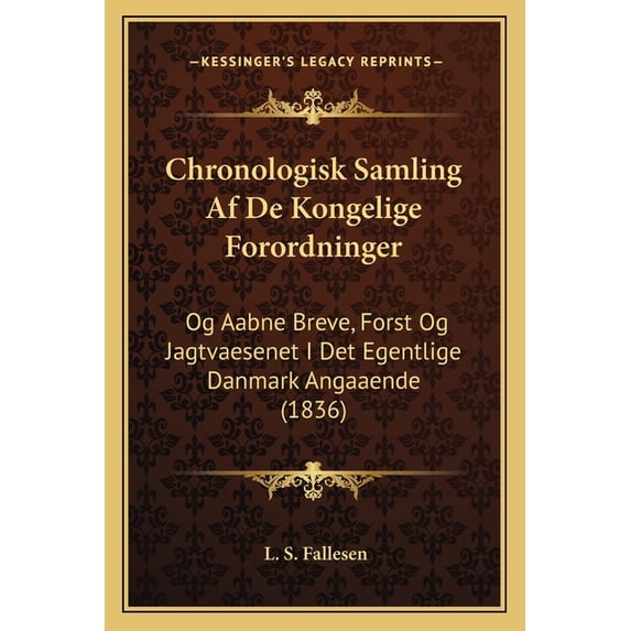 Chronologisk Samling AF de Kongelige Forordninger: Og Aabne Breve, Forst Og Jagtvaesenet I Det Egentlige Danmark Angaaende (1836) Paperback