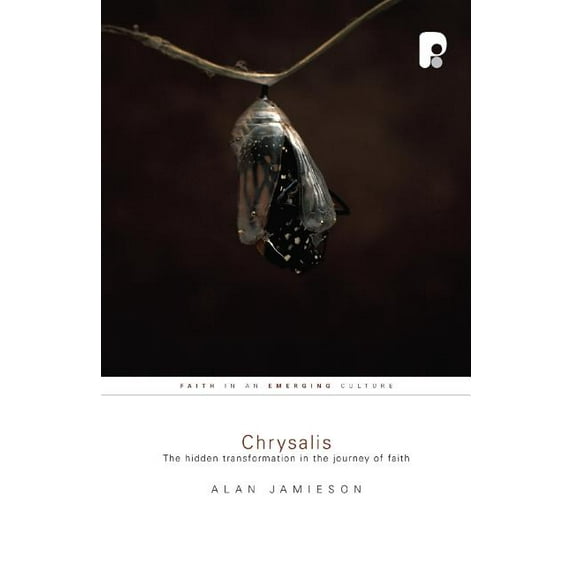 Chrysalis: The Hidden Transformation in the Journey of Faith, (Paperback)