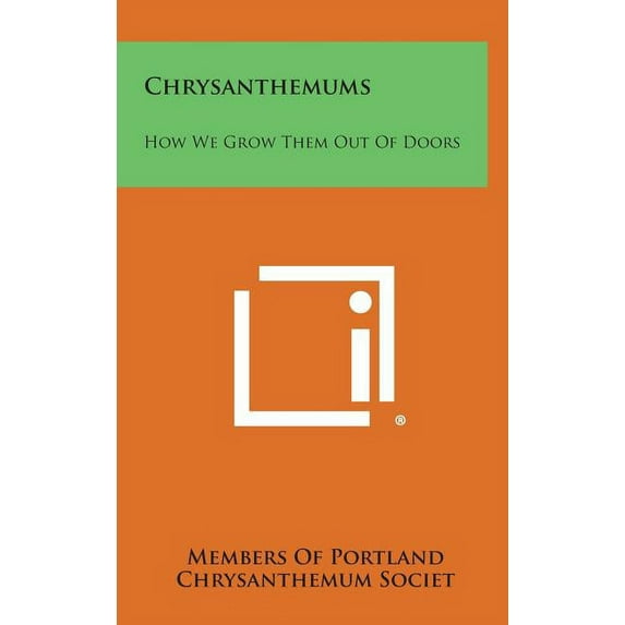 Chrysanthemums : How We Grow Them Out of Doors (Hardcover)