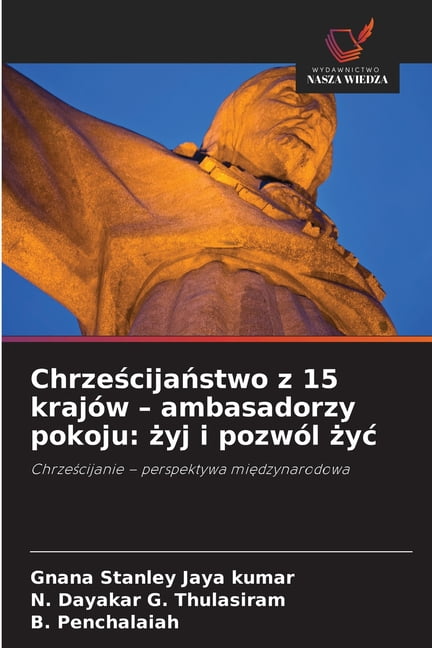 Chrześcijaństwo z 15 krajÃ³w - ambasadorzy pokoju: żyj i pozwÃ³l życ, (Paperback)