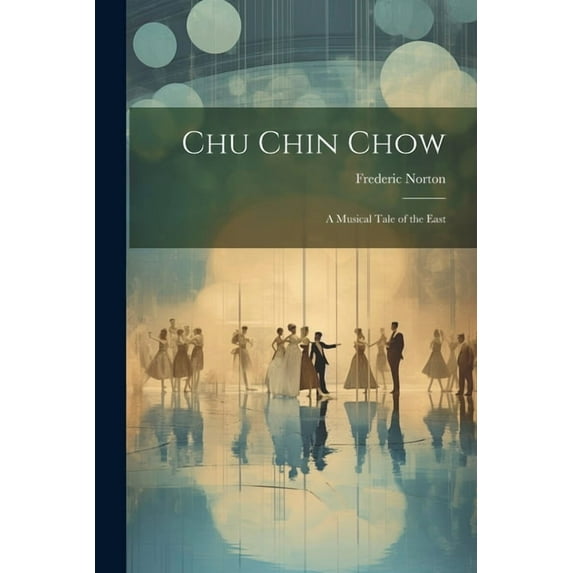Chu Chin Chow; a Musical Tale of the East (Paperback)