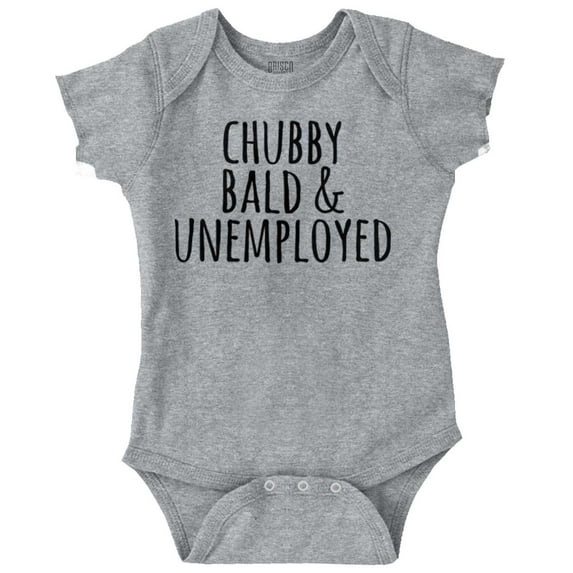 Chubby Bald Unemployed Funny Quote Romper Boys or Girls Infant Baby Brisco Brands 18M