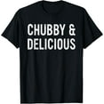 thumbnail image 1 of Chubby & Delicious Funny Apparel T-Shirt, 1 of 4