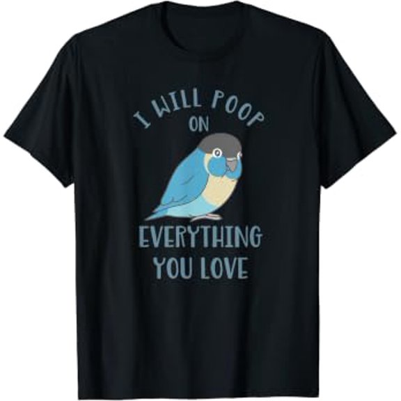 Chubby Turquoise Conure I Will Poop On Everything You Love Graphic T-Shirt, Size S-5XL