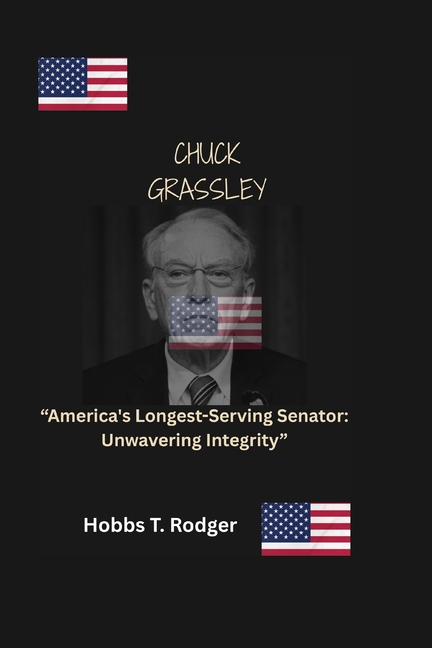 Chuck Grassley: "America's Longest-Serving Senator: Unwavering Integrity", (Paperback)