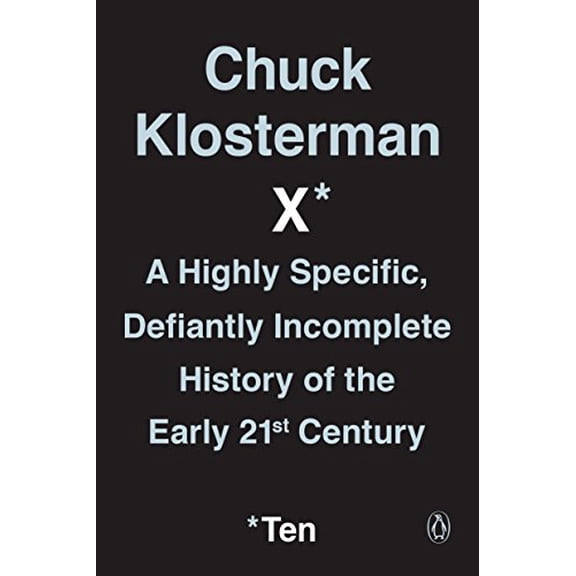 Pre-Owned Chuck Klosterman X: A Highly Specific, Defiantly Incomplete History of the Early 21st Century (Paperback) 0399184163 9780399184161