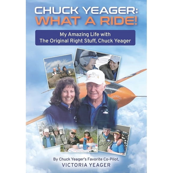 Chuck Yeager: WHAT A RIDE!: My Amazing Life with The Original Right Stuff, Chuck Yeager, (Paperback)