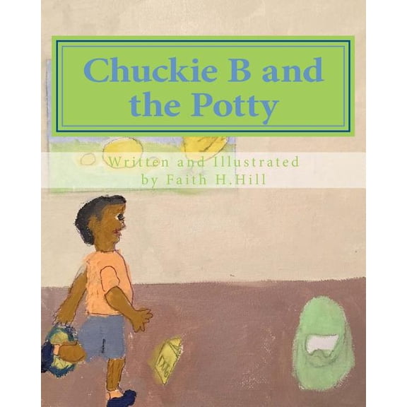Chuckie B and the Potty Paperback 1517010896 9781517010898 Faith H. Hill