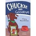thumbnail image 1 of Chuckie the Chocolate Lab Chuckie Says Goodbye: A Story About Pet Loss, Book 3, (Paperback), 1 of 1