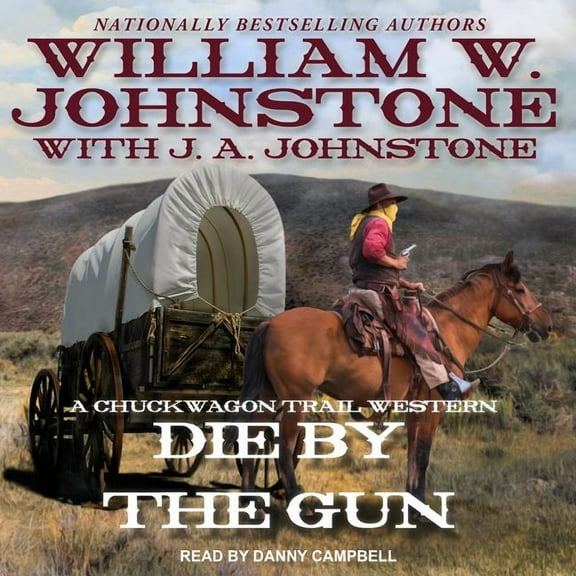 Chuckwagon Trail Western: Die by the Gun (Audiobook)