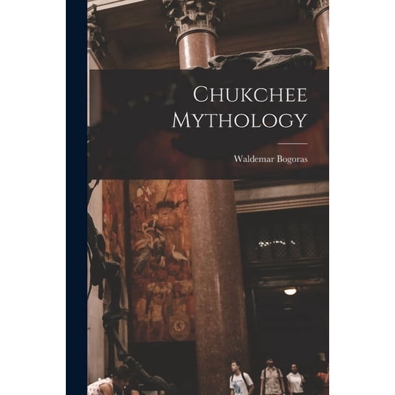 Chukchee Mythology, (Paperback)