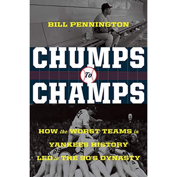 Pre-Owned Chumps to Champs: How the Worst Teams in Yankees History Led to the '90s Dynasty (Hardcover) 1328849856 9781328849854