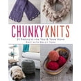 thumbnail image 1 of Pre-Owned Chunky Knits: 31 Projects for You & Your Home Knit with Bulky Yarn (Paperback) 1454708719 9781454708711, 1 of 1