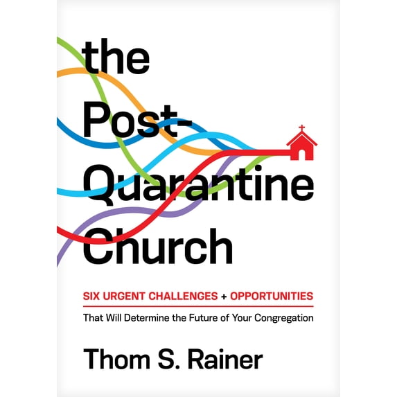 Church Answers Resources: The Post-Quarantine Church : Six Urgent Challenges and Opportunities That Will Determine the Future of Your Congregation (Hardcover)