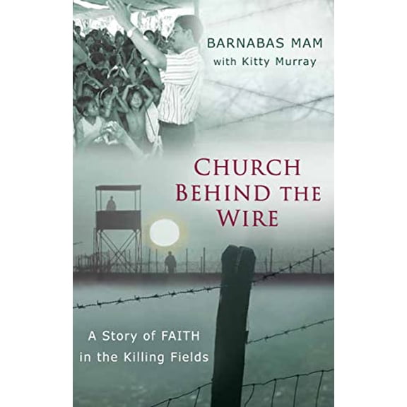 Pre-Owned Church Behind the Wire: A Story of Faith in the Killing Fields (Paperback) 0802405975 9780802405975