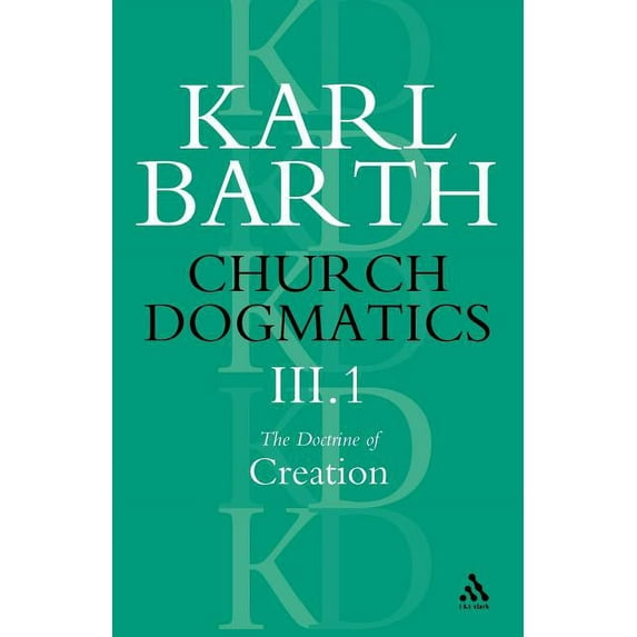 Church Dogmatics Church Dogmatics the Doctrine of Creation, Volume 3, Part 1: The Work of Creation, Book 3, (Paperback)