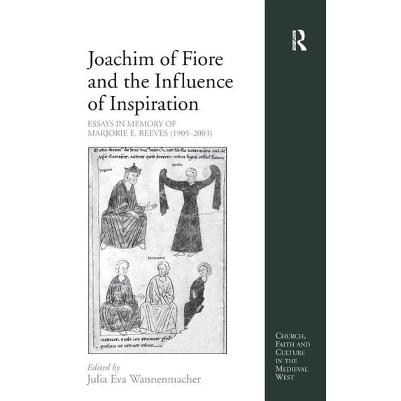 Church, Faith and Culture in the Medieva Joachim of Fiore and the Influence of Inspiration: Essays in Memory of Marjorie E. Reeves (1905-2003), (Hardcover)