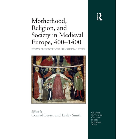 Church, Faith and Culture in the Medieva Motherhood, Religion, and Society in Medieval Europe, 400-1400: Essays Presented to Henrietta Leyser, (Paperback)