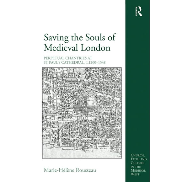 Church, Faith and Culture in the Medieva Saving the Souls of Medieval London: Perpetual Chantries at St Paul's Cathedral, c.1200-1548, (Hardcover)