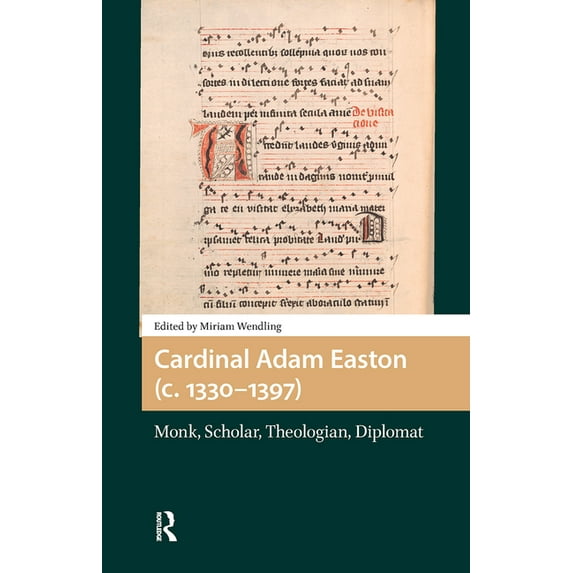 Cardinal Adam Easton (C. 1330-1397): Monk, Scholar, Theologian, Diplomat, (Hardcover)