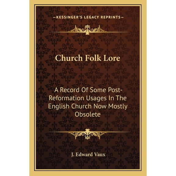 Church Folk Lore : A Record Of Some Post-Reformation Usages In The English Church Now Mostly Obsolete (Paperback)