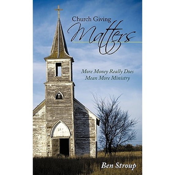 Pre-Owned Church Giving Matters: More Money Really Does Mean More Ministry (Paperback 9781615070268) by Ben Stroup