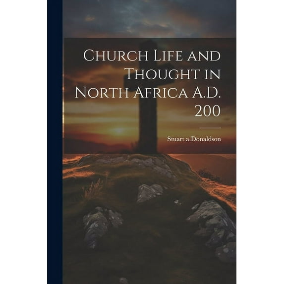 Church Life and Thought in North Africa A.D. 200 (Paperback)