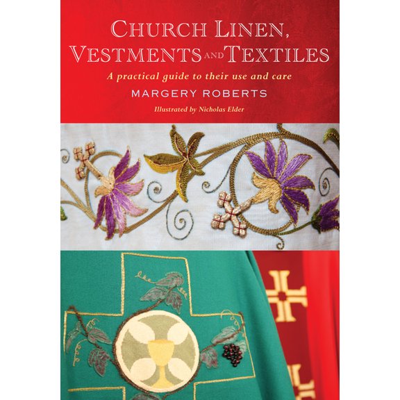 Church Linen, Vestments and Textiles: A Practical Guide to Their Use and Care, (Paperback)