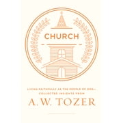 Church Living Faithfully as the People of God-Collected Insights from A. W. Tozer Paperback