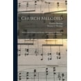 thumbnail image 1 of Church Melodies : a Collection of Psalms and Hymns, With Appropriate Music, for the Use of Congregations (Paperback), 1 of 1