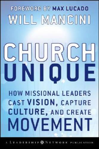 Pre-Owned Church Unique: How Missional Leaders Cast Vision, Capture Culture, and Create Movement, (Hardcover)