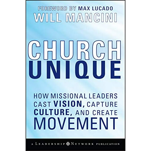 Pre-Owned Church Unique: How Missional Leaders Cast Vision, Capture Culture, and Create Movement (Hardcover) 0787996831 9780787996833