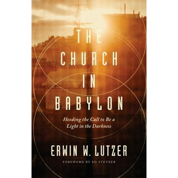 Pre-Owned The Church in Babylon: Heeding the Call to Be a Light in the Darkness (Paperback) 0802413080 9780802413086